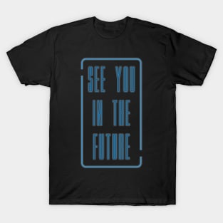 See You In The Future T-Shirt